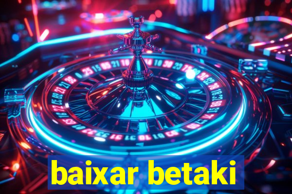 baixar betaki